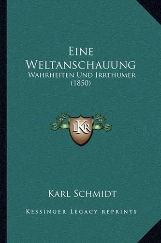 Cover image for Eine Weltanschauung: Wahrheiten Und Irrthumer (1850)