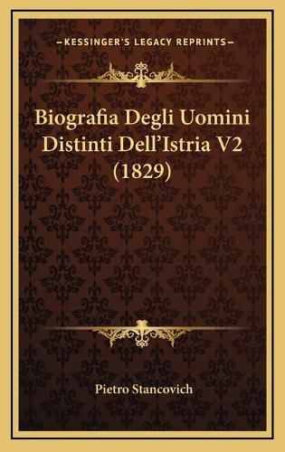 Cover image for Biografia Degli Uomini Distinti Dell'istria V2 (1829)