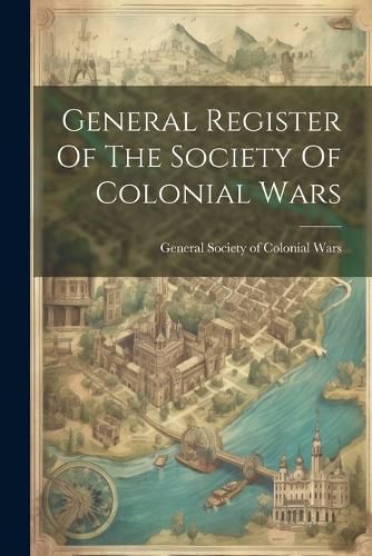 Cover image for General Register Of The Society Of Colonial Wars