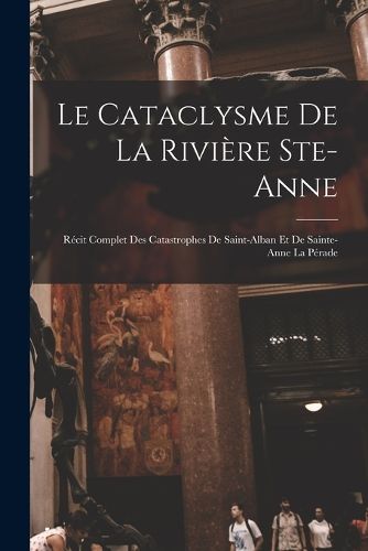 Cover image for Le cataclysme de la riviere Ste-Anne