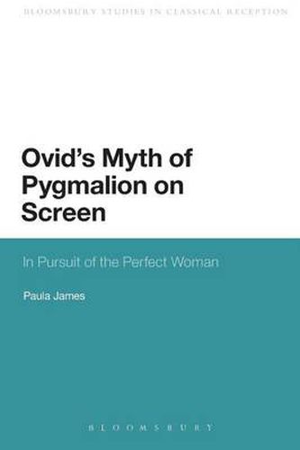 Cover image for Ovid's Myth of Pygmalion on Screen: In Pursuit of the Perfect Woman