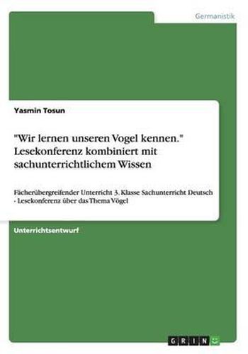 Cover image for Wir Lernen Unseren Vogel Kennen.  Lesekonferenz Kombiniert Mit Sachunterrichtlichem Wissen