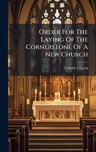 Cover image for Order For The Laying Of The Cornerstone Of A New Church