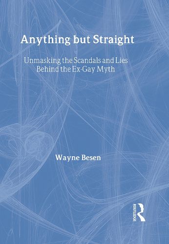 Cover image for Anything but Straight: Unmasking the Scandals and Lies Behind the Ex-Gay Myth