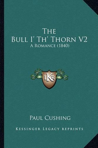 The Bull I' Th' Thorn V2: A Romance (1840)