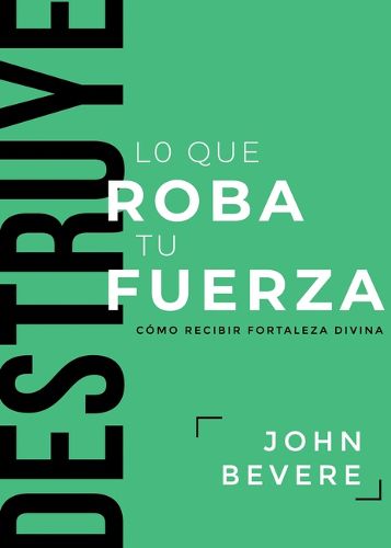 Cover image for Destruye Lo Que Roba Tu Fuerza