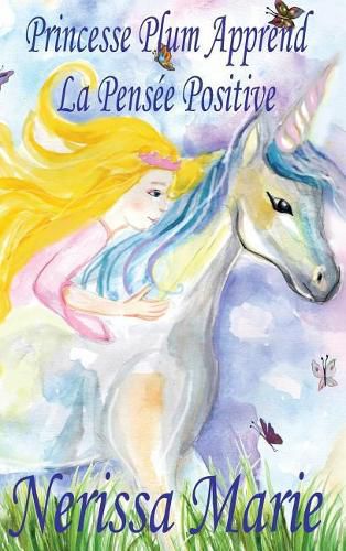 Cover image for Princesse Plum Apprend La Pensee Positive (histoire illustree pour les enfants, livre enfant, livre jeunesse, conte enfant, livre pour enfant, histoire pour enfant, bebe, livre bebe, livre enfant)