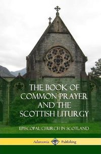 Cover image for The Book of Common Prayer and The Scottish Liturgy (Hardcover)