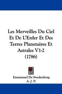 Cover image for Les Merveilles Du Ciel Et de L'Enfer Et Des Terres Planetaires Et Astrales V1-2 (1786)