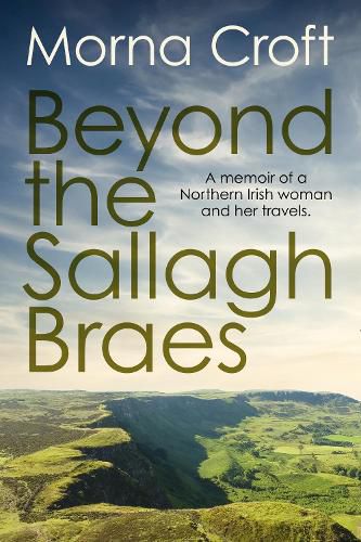 Cover image for Beyond the Sallagh Braes: A Memoir of a Northern Irish Woman and Her Travels