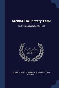 Cover image for Around the Library Table: An Evening with Leigh Hunt