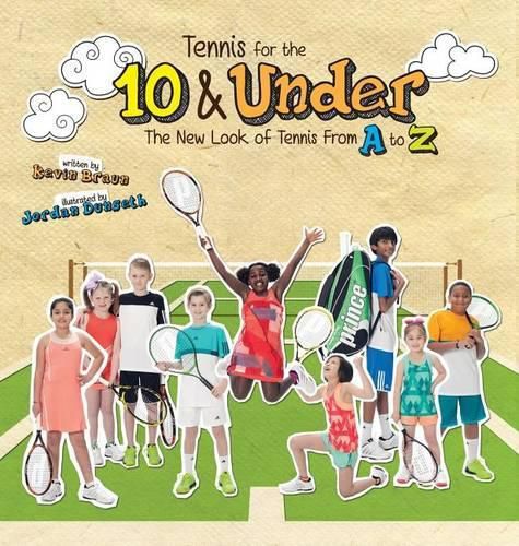 Cover image for Tennis for the 10 & Under: The New Look of Tennis From A to Z