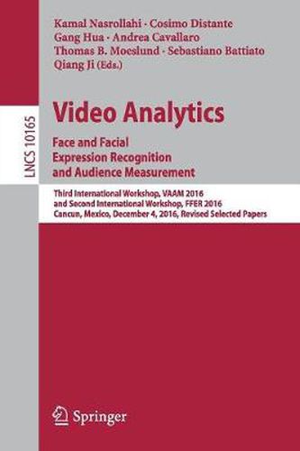 Cover image for Video Analytics. Face and Facial Expression Recognition and Audience Measurement: Third International Workshop, VAAM 2016, and Second International Workshop, FFER 2016, Cancun, Mexico, December 4, 2016, Revised Selected Papers