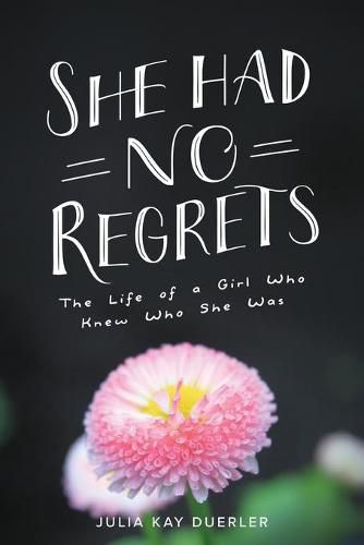 Cover image for She Had No Regrets: The Life of a Girl Who Knew Who She Was