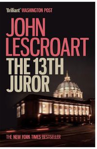 Cover image for The Thirteenth Juror (Dismas Hardy series, book 4): An unputdownable thriller of violence, betrayal and lies