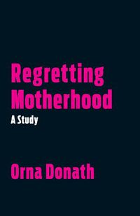Cover image for Regretting Motherhood: A Study