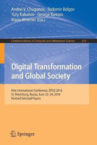 Cover image for Digital Transformation and Global Society: First International Conference, DTGS 2016, St. Petersburg, Russia, June 22-24, 2016, Revised Selected Papers