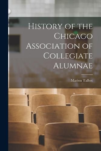 Cover image for History of the Chicago Association of Collegiate Alumnae