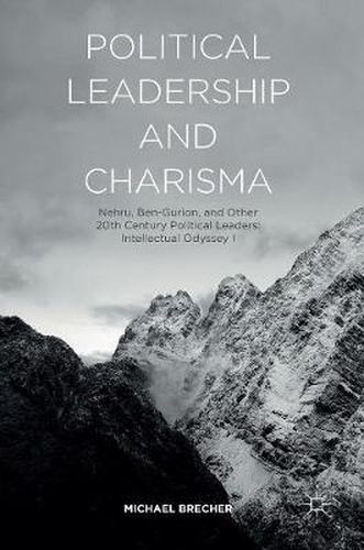 Political Leadership and Charisma: Nehru, Ben-Gurion, and Other 20th Century Political Leaders: Intellectual Odyssey I