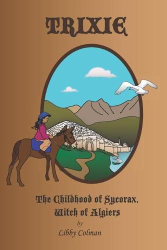 Cover image for Trixie: The Childhood of Sycorax, Witch of Algiers