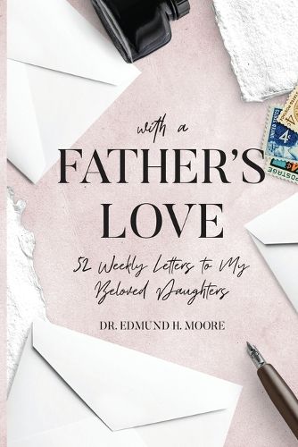Cover image for With a Father's Love: 52 Weekly Letters to My Beloved Daughters