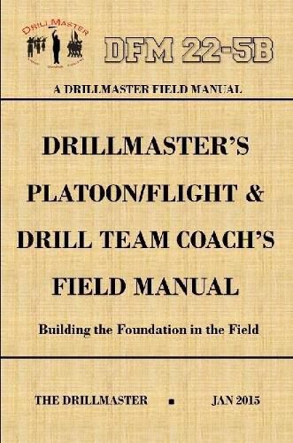 Cover image for Drillmaster's Platoon/Flight & Drill Team Coach's Field Manual