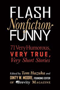 Cover image for Flash Nonfiction Funny: 71 Very Humorous, Very True, Very Short Stories