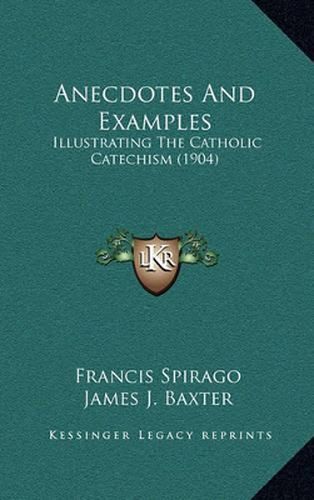 Anecdotes and Examples: Illustrating the Catholic Catechism (1904)