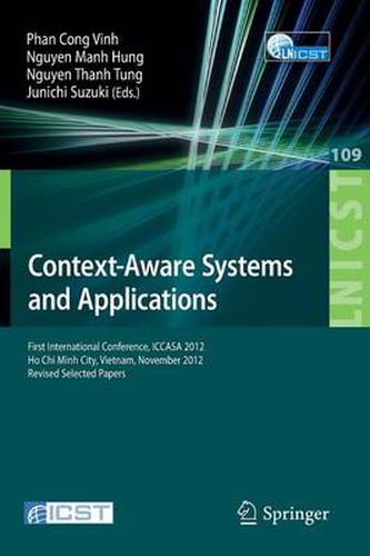 Context-Aware Systems and Applications: First International Conference, ICCASA 2012, Ho Chi Minh City, Vietnam, November 26-27, 2012, Revised Selected Papers