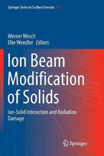 Cover image for Ion Beam Modification of Solids: Ion-Solid Interaction and Radiation Damage