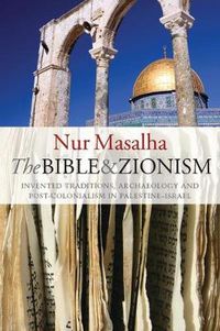 Cover image for The Bible and Zionism: Invented Traditions, Archaeology and Post-Colonialism in Palestine-Israel