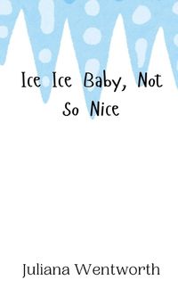 Cover image for Ice Ice Baby, Not So Nice