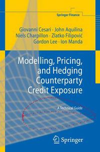 Cover image for Modelling, Pricing, and Hedging Counterparty Credit Exposure: A Technical Guide