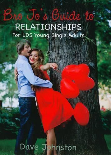 Cover image for Bro Jo's Guide to Relationships: For LDS Young Single Adults