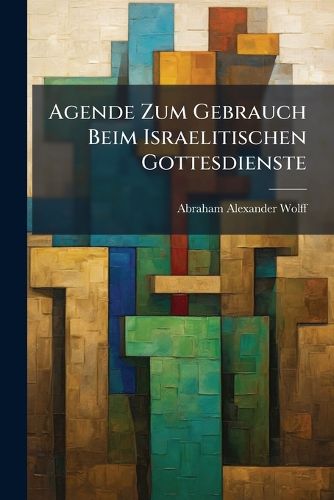Cover image for Agende Zum Gebrauch Beim Israelitischen Gottesdienste