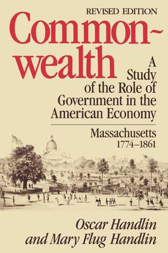 Cover image for Commonwealth: A Study of the Role of Government in the American Economy: Massachusetts, 1774-1861, Revised Edition