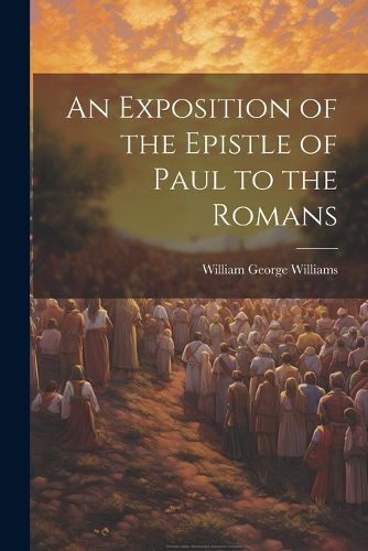 Cover image for An Exposition of the Epistle of Paul to the Romans