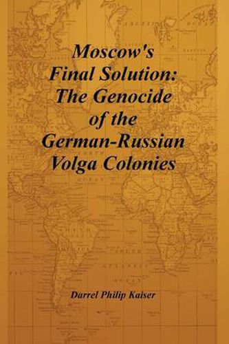Cover image for Moscow's Final Solution: The Genocide of the German-Russian Volga Colonies