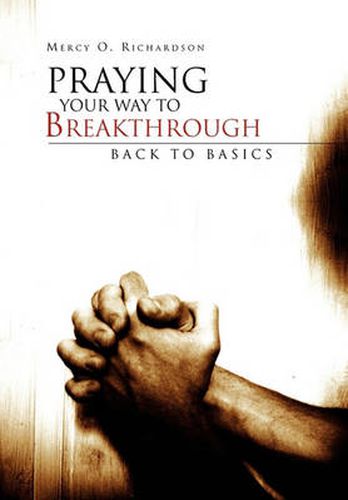 Cover image for Praying Your Way to Breakthrough: Back to Basics