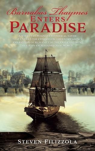 Cover image for Barnabas Thaymes Enters Paradise: A witty yet poignant historical satire that unveils the compassion, greed, decadence and passion of humanity as the Old Continent meets an enlightened New World.