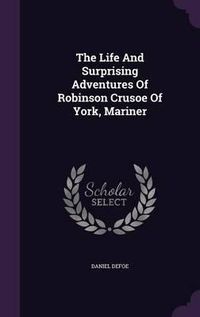 Cover image for The Life and Surprising Adventures of Robinson Crusoe of York, Mariner