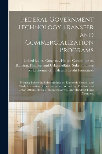 Cover image for Federal Government Technology Transfer and Commercialization Programs