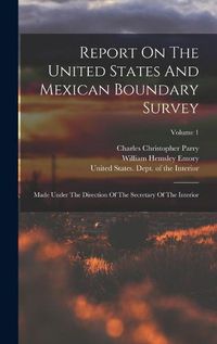 Cover image for Report On The United States And Mexican Boundary Survey