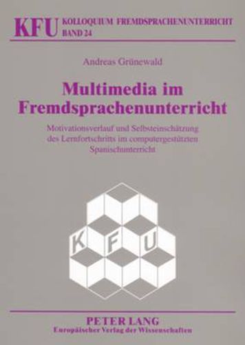 Cover image for Multimedia Im Fremdsprachenunterricht: Motivationsverlauf Und Selbsteinschaetzung Des Lernfortschritts Im Computergestuetzten Spanischunterricht