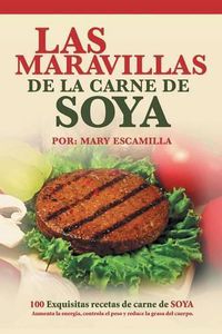 Cover image for Las maravillas de la carne de soya: 100 exquisitas recetas de carne de soya