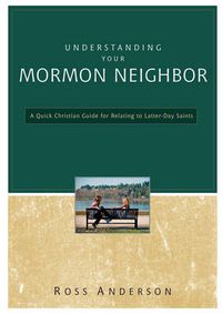 Cover image for Understanding Your Mormon Neighbor: A Quick Christian Guide for Relating to Latter-Day Saints