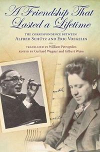 Cover image for A Friendship that Lasted a Lifetime: The Correspondence between Alfred Schutz and Eric Voegelin