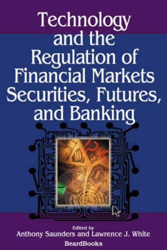 Cover image for Technology and the Regulation of Financial Markets, Securities, Futures, and Banking: Securities, Futures, and Banking