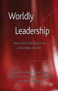 Cover image for Worldly Leadership: Alternative Wisdoms for a Complex World