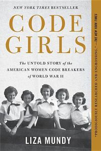 Cover image for Code Girls: The Untold Story of the American Women Code Breakers of World War II